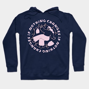 Nothing Changes if Nothing Changes Hoodie